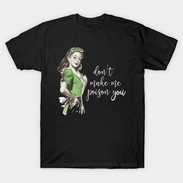 Retro Waitress Don't Make Me Poison You T-Shirt by StacysCellar